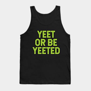 Yeet Or Be Yeeted Tank Top